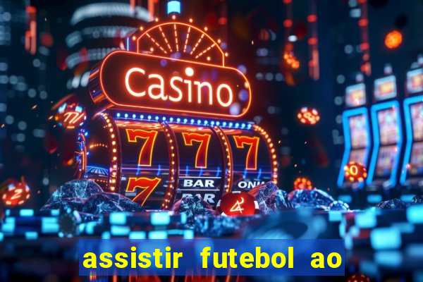 assistir futebol ao vivo sem virus